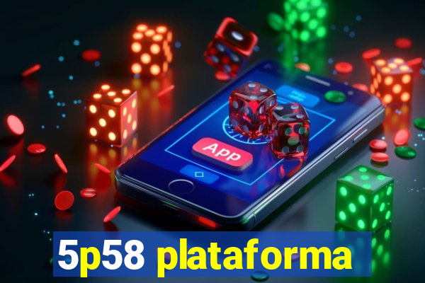 5p58 plataforma